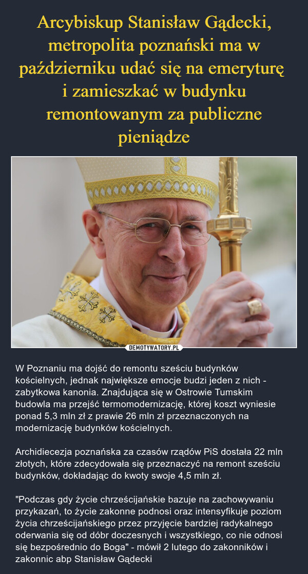 Arcybiskup Stanisław Gądecki, metropolita poznański ma w październiku udać się na emeryturę 
i zamieszkać w budynku remontowanym za publiczne pieniądze