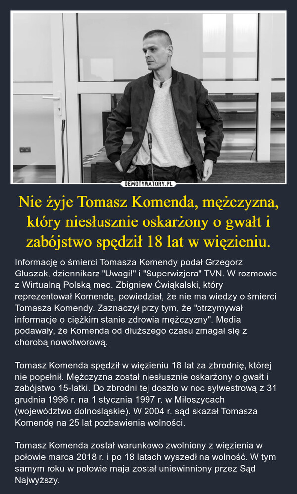 Nie żyje Tomasz Komenda, mężczyzna, który niesłusznie oskarżony o gwałt i zabójstwo spędził 18 lat w więzieniu.