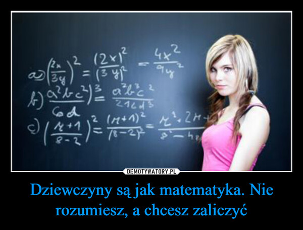 Dziewczyny są jak matematyka. Nie rozumiesz, a chcesz zaliczyć –  ②1212x1²136d4 + 112C78-2424x・2m-ダー