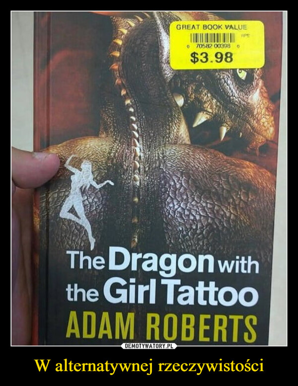 W alternatywnej rzeczywistości –  GREAT BOOK VALUEAPE070582 00398 0$3.98The Dragon withthe Girl TattooADAM ROBERTS