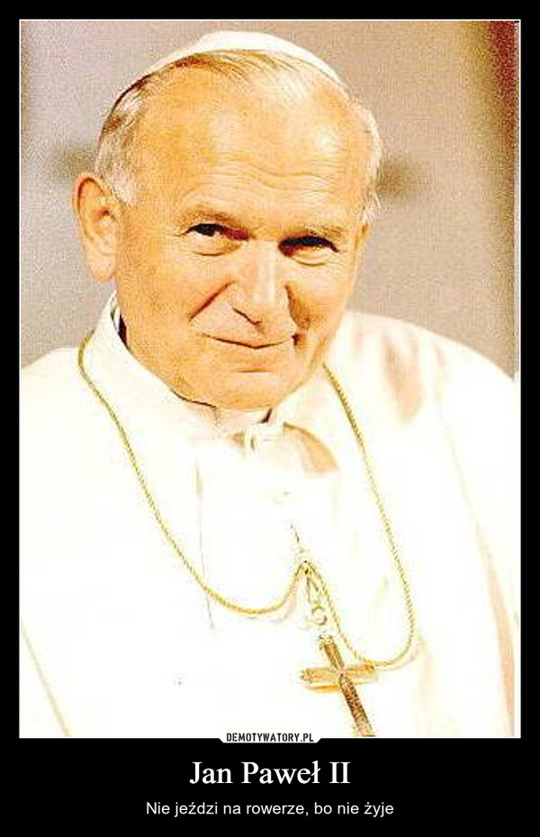 Jan Paweł II – Nie jeździ na rowerze, bo nie żyje 